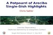 Single Dish Summer School: 11 July 2013 A Potpourri of Arecibo Single-Dish Highlights Chris Salter Arecibo Observatory (National Astronomy & Ionosphere.