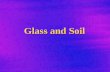 Glass and Soil A. Physical vs. Chemical Properties  Physical properties: describes substances without reference to other substances. –Mass, density,