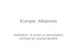 Europe: Alliances Definition: A union or association formed for mutual benefit.