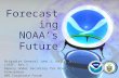 Forecasting NOAA’s Future Brigadier General John J. Kelly Jr., (USAF, Ret.) Deputy Under Secretary for Oceans & Atmosphere AMS Corporate Forum March 9,