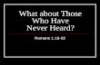 What about Those Who Have Never Heard? Romans 1:18-32.