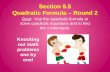 Section 9.5 Quadratic Formula – Round 2 Goal: Use the quadratic formula to solve quadratic equations and to find the x-intercepts. Knocking out math problems.
