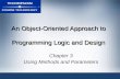 An Object-Oriented Approach to Programming Logic and Design Chapter 3 Using Methods and Parameters.