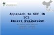 Approach to GEF IW SCS Impact Evaluation Aaron Zazueta Reference Group Meeting Bangkok, Thailand September 27, 2010.