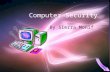 Computer Security By Sierra Monif. “Access to information and entertainment, credit and financial services, products from every corner of the world —
