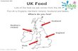 UK Food PowerPoint 202 Lots of the food we eat comes from the UK. The UK is England, Northern Ireland, Scotland and Wales. Scotland England Wales Where.