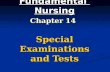 Fundamental Nursing Chapter 14 Special Examinations and Tests.