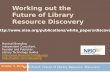Working out the Future of Library Resource Discovery Marshall Breeding Independent Consultant, Founder and Publisher, Library Technology Guides