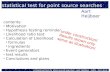 A statistical test for point source searches - Aart Heijboer - AWG - Cern june 2002 A statistical test for point source searches Aart Heijboer contents: