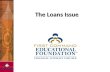 The Loans Issue. Principles Discussed  Debt Consolidation Loans  Mortgage Loans  Home Equity Loans  Auto Loans  Education Loans.