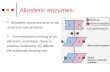Allosteric Enzymes Allosteric enzymes have one or more allosteric sites Allosteric sites are binding sites distinct from an enzyme’s active site or substrate-binding.
