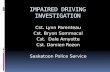 IMPAIRED DRIVING INVESTIGATION Cst. Lynn Parenteau Cst. Bryon Sommacal Cst. Dale Amyotte Cst. Damien Rozon Saskatoon Police Service.