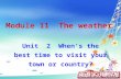 Unit 2 When’s the best time to visit your town or country? Module 11 The weather.