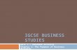 IGCSE BUSINESS STUDIES Unit 1 – Business Activity Chapter 1: The Purpose of Business Activity.
