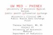 UW MED – PHINEX University of Wisconsin Medical Record– Public Health Information Exchange Wisconsin’s Clinical EMR – Public Health Data Exchange Pilot.