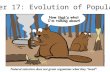Chapter 17: Evolution of Populations. Populations and Gene Pools Population – a group of individuals of the same species that mate and produce offspring.