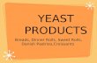 YEAST PRODUCTS Breads, Dinner Rolls, Sweet Rolls, Danish Pastries,Croissants.