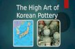 The High Art of Korean Pottery. Time Line: Neolithic period (ca. 7000–ca. 10th century B.C.) Bronze Age (ca. 10th–ca. 3rd century B.C.) Iron Age (beginning.