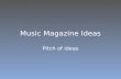 Music Magazine Ideas Pitch of ideas. Genre/sub-genre Pop – popular music that in the charts Specifically female artists e.g. Rihanna and Lady Gaga..