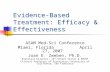 Evidence-Based Treatment: Efficacy & Effectiveness ASAM Med-Sci Conference Miami, Florida April 27, 2007 Joan E. Zweben, Ph.D. Executive Director: 14 th.