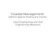 Coastal Management: defense against flooding and erosion Hard Engineering and Soft Engineering Measures.