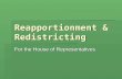 Reapportionment & Redistricting For the House of Representatives.