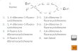 1. Name : 1. 1, 4-dibromo-1-fluoro- 2-cyclohexene 2. 1, 4-dibromo-1-fluoro- 2-cyclohexyne 3. 3-fluoro-3,6- dibromocyclohexene 4. 3-fluoro-3,6- dibromocyclohexyne.