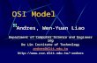 OSI Model Andres, Wen-Yuan Liao Department of Computer Science and Engineering De Lin Institute of Technology andres@dlit.edu.tw andres.