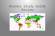 Biomes Study Guide Review. 1. Tundra Temperature – Cool Rainfall - Light Common Plants Mosses Grasses Lichen.