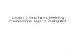 1 Lecture 2: Data Types, Modeling Combinational Logic in Verilog HDL.