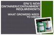 EPA’S NEW CONTAINER/CONTAINMENT REQUIREMENTS WHAT GROWERS NEED TO KNOW.