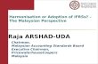 Harmonisation or Adoption of IFRSs? – The Malaysian Perspective Raja ARSHAD-UDA Chairman, Malaysian Accounting Standards Board Executive Chairman, PricewaterhouseCoopers.