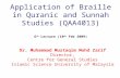 Application of Braille in Quranic and Sunnah Studies (QAA4013) 6 th Lecture (10 th Feb 2009) Dr. Muhammad Mustaqim Mohd Zarif Director, Centre for General.
