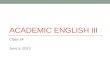 ACADEMIC ENGLISH III Class 24 June 5, 2013 Today Quotations & Paraphrasing.