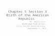 Chapter 5 Section 3 Birth of the American Republic Mr. Bellisario Woodridge High School First Period World History September 4, 2013.