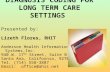 DIAGNOSIS CODING FOR LONG TERM CARE SETTINGS Presented by: Lizeth Flores, RHIT Anderson Health Information Systems,Inc. 940 W. 17 th Street, Suite B Santa.