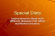 Special Diets Instructions for those with different diseases that affect nutritional concerns.