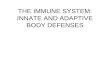 THE IMMUNE SYSTEM: INNATE AND ADAPTIVE BODY DEFENSES.