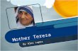 Mother Teresa By Alex Lopez. Early Life Mother Teresa was born “Agnes Gonxha Bojaxhiu” She was born in Skopje, Macedonia, which was the former Yugoslavia.