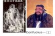 Confucius— 孔子. Confuxius (KongZi), styled Zhong Ni, is one of China’s greatest thinkers and educationists. His teachings have become known as Confucianism.