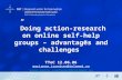 ”Doing action-research on online self-help groups – advantages and challenges” TTeC 12.06.06 marianne.trondsen@telemed.no anne-grete.sandaunet@telemed.no.