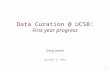1 Data Curation @ UCSB: First year progress Greg Janée October 3, 2013.
