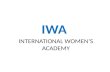 IWA INTERNATIONAL WOMEN’S ACADEMY. REACH THE UNREACHED OUR PROJECT AND OUR AIM……