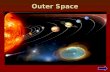 Outer Space. Table of Contents Our Solar Systems Our Solar Systems The Planets The Planets Objects in Space Objects in Space The End The End Bibliography.