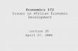 Economics 172 Issues in African Economic Development Lecture 26 April 27, 2006.