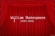William Shakespeare (1564-1616) About …. English poet, dramatist and actor; Hamlet & Romeo and Juliet; Possesed a large vocabulary for his days;