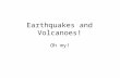 Earthquakes and Volcanoes! Oh my!. Stress Stress: a force that acts on rock to change its shape or volume 3 Types of Stress (happens in the crust): –Tension: