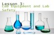 Lesson 3: Lab Equipment and Lab Safety. Lab glassware includes containers and other materials that are made of glass (duh). Glassware is often used because.