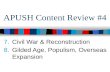 APUSH Content Review #4 7.Civil War & Reconstruction 8.Gilded Age, Populism, Overseas Expansion.