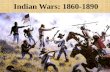 Indian Wars: 1860-1890. 1850: approximately 250,000 Indians lived on the great plains 25,000 whites lived west of Mississippi River 60,000,000 bison Reasons.